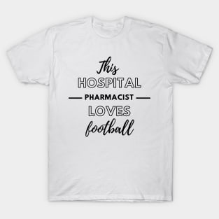 This Hospital Pharmacist Loves Football T-Shirt